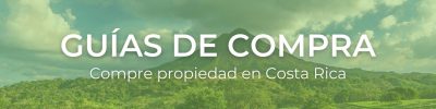 Guias de compra de propiedades Costa Rica